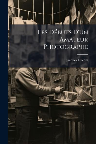 Les Débuts D'un Amateur Photographe