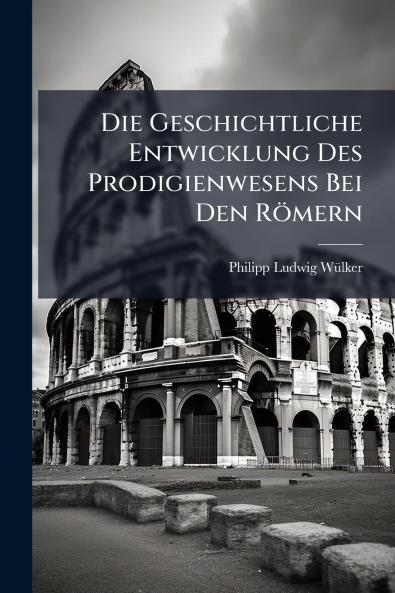 Die Geschichtliche Entwicklung Des Prodigienwesens Bei Den Römern