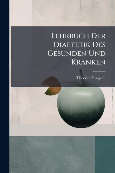Lehrbuch Der Diaetetik Des Gesunden Und Kranken