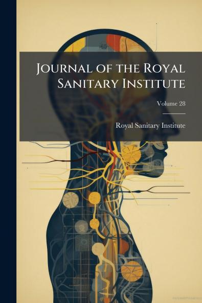 Journal of the Royal Sanitary Institute; Volume 28