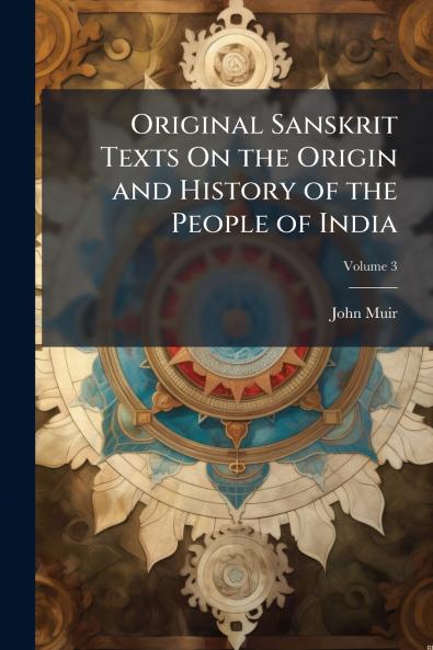 Original Sanskrit Texts On the Origin and History of the People of India