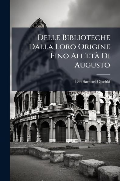Delle Biblioteche Dalla Loro Origine Fino All'età Di Augusto