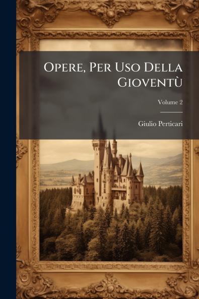 Opere Per Uso Della Gioventù; Volume 2