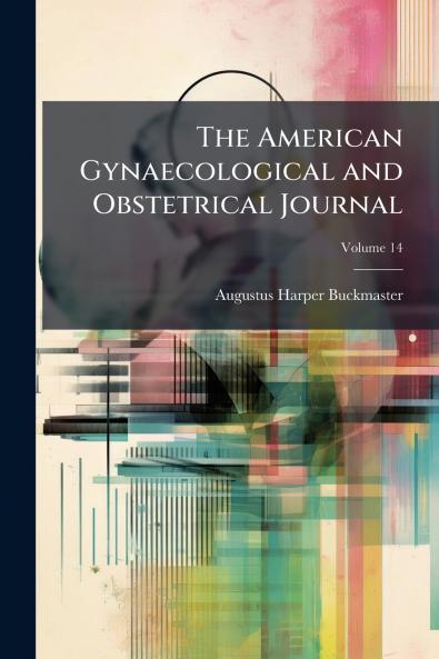 The American Gynaecological and Obstetrical Journal; Volume 14