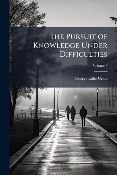 The Pursuit of Knowledge Under Difficulties