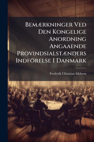 Bemærkninger Ved Den Kongelige Anordning Angaaende Provindsialstænders Indförelse I Danmark