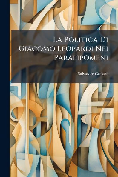 La Politica Di Giacomo Leopardi Nei Paralipomeni
