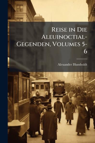 Reise in Die Aleuinoctial-Gegenden Volumes 5-6