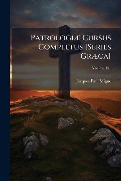 Patrologiæ Cursus Completus [Series Græca]