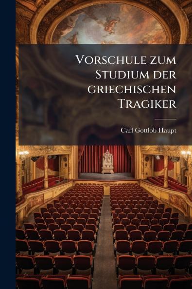 Vorschule zum Studium der griechischen Tragiker