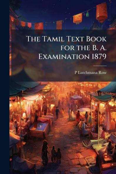 The Tamil Text Book for the B. A. Examination 1879