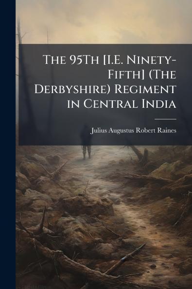 The 95Th [I.E. Ninety-Fifth] (The Derbyshire) Regiment in Central India