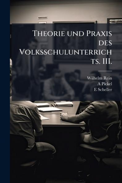 Theorie und Praxis des Volksschulunterrichts. III.