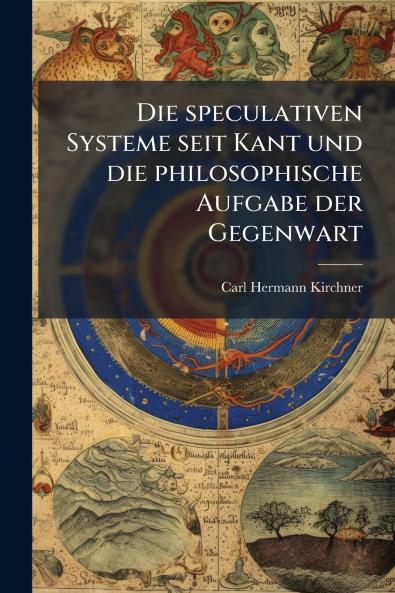 Die speculativen Systeme seit Kant und die philosophische Aufgabe der Gegenwart