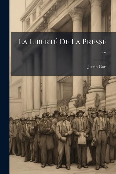 La Liberté De La Presse ...