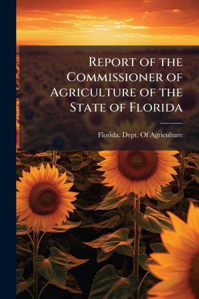 Report of the Commissioner of Agriculture of the State of Florida
