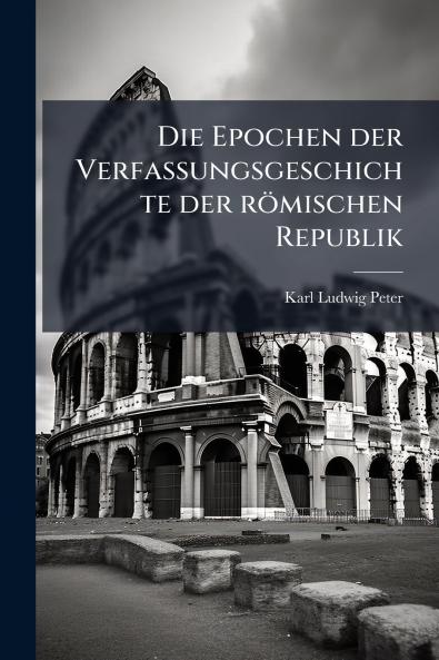 Die Epochen der Verfassungsgeschichte der römischen Republik