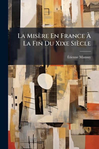 La Misère En France À La Fin Du Xixe Siècle