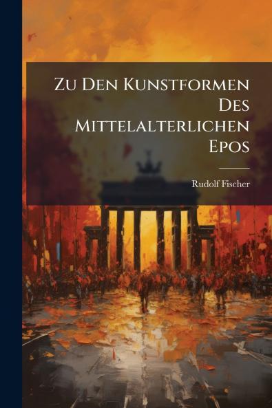 Zu Den Kunstformen Des Mittelalterlichen Epos
