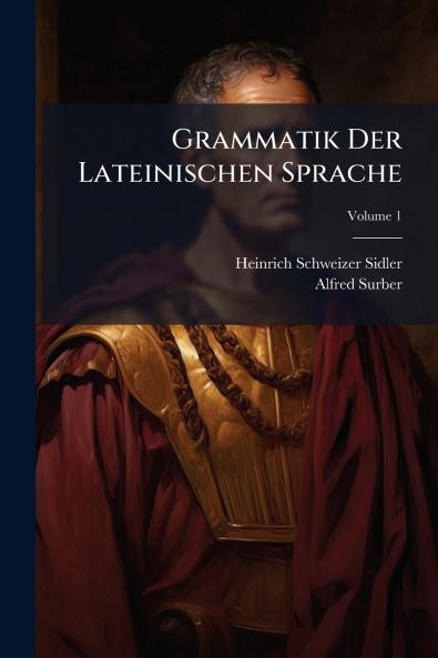 Grammatik Der Lateinischen Sprache; Volume 1