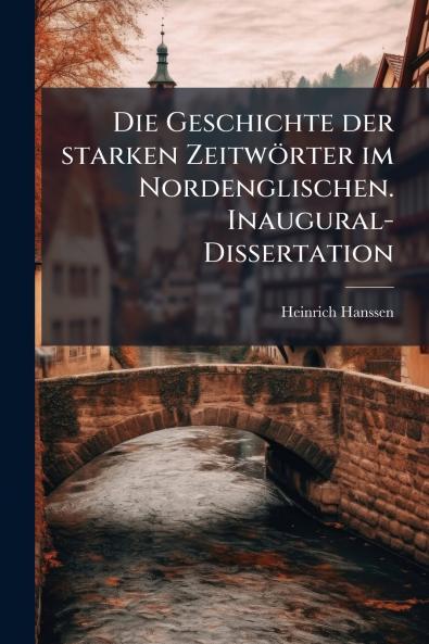 Die Geschichte der starken Zeitwörter im Nordenglischen. Inaugural-Dissertation