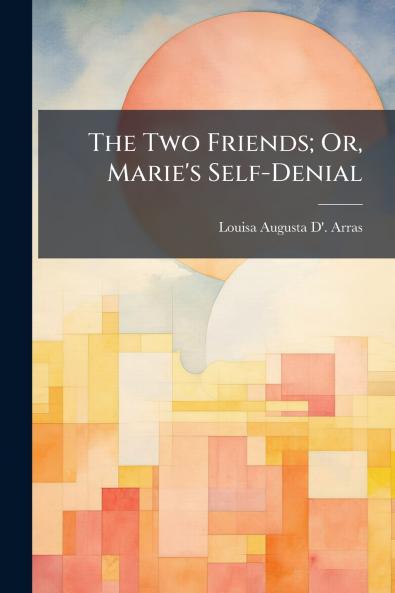The Two Friends; Or Marie's Self-Denial