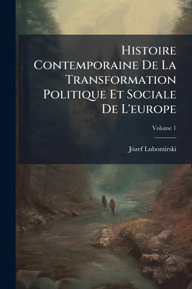 Histoire Contemporaine De La Transformation Politique Et Sociale De L'europe; Volume 1