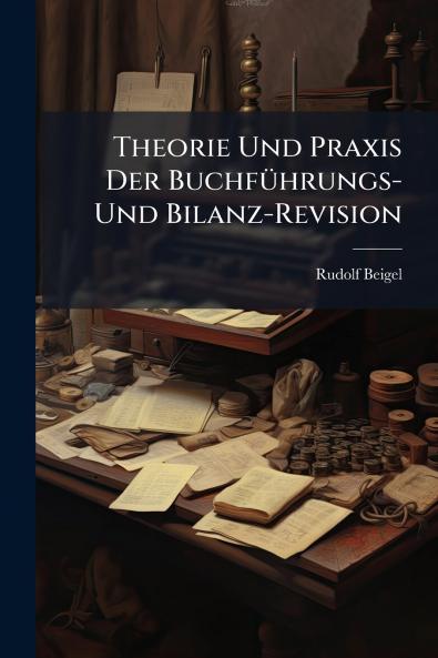 Theorie Und Praxis Der Buchführungs- Und Bilanz-Revision