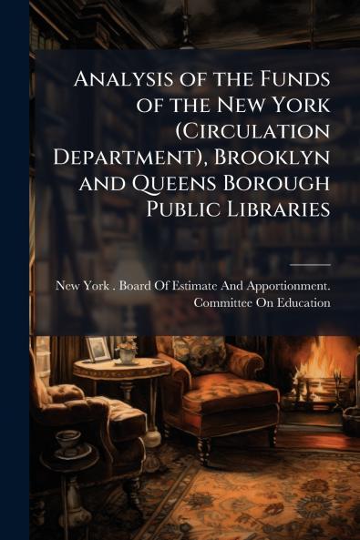 Analysis of the Funds of the New York (Circulation Department) Brooklyn and Queens Borough Public Libraries
