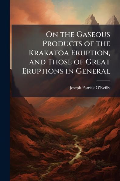 On the Gaseous Products of the Krakatoa Eruption and Those of Great Eruptions in General