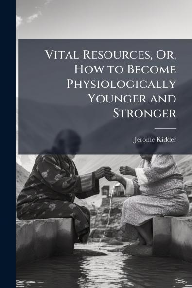 Vital Resources Or How to Become Physiologically Younger and Stronger