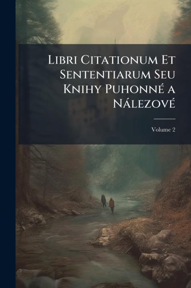 Libri Citationum Et Sententiarum Seu Knihy Puhonné a Nálezové; Volume 2