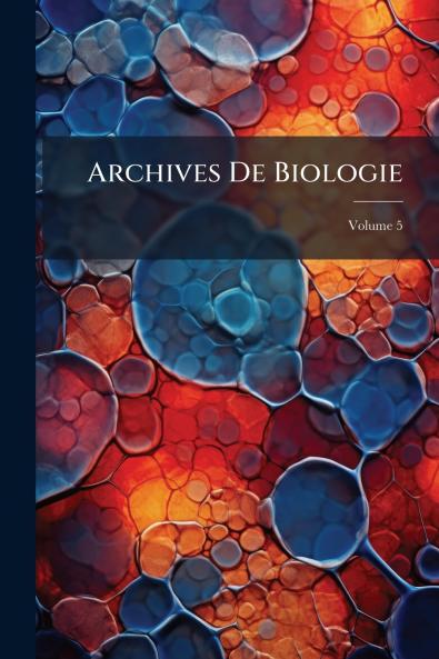 Archives De Biologie; Volume 5