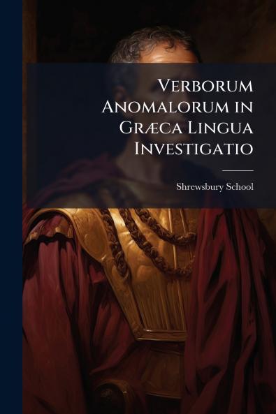 Verborum Anomalorum in Græca Lingua Investigatio