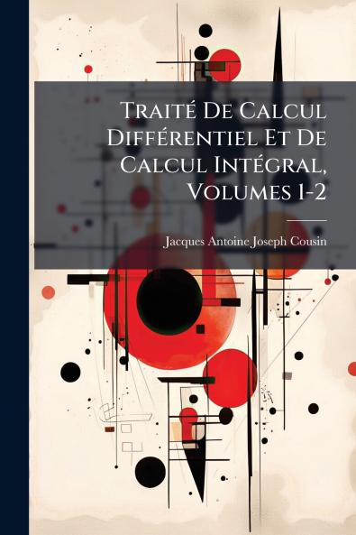 Traité De Calcul Différentiel Et De Calcul Intégral Volumes 1-2
