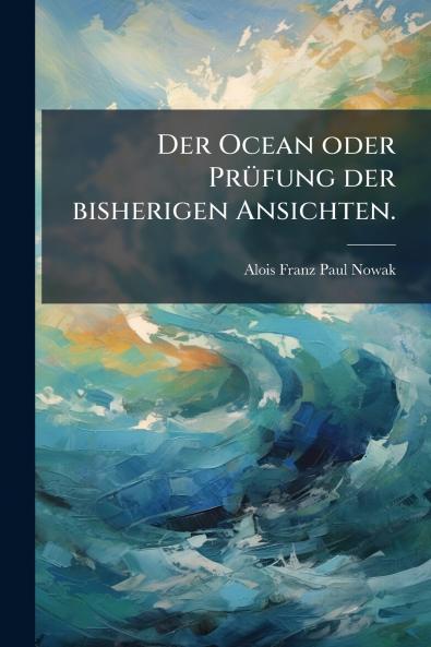Der Ocean oder Prüfung der bisherigen Ansichten.