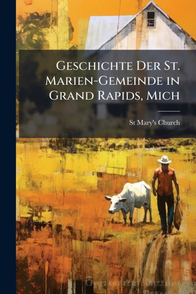 Geschichte Der St. Marien-Gemeinde in Grand Rapids Mich