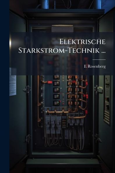 Elektrische Starkstrom-Technik ...
