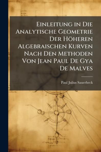 Einleitung in Die Analytische Geometrie Der Höheren Algebraischen Kurven Nach Den Methoden Von Jean Paul De Gya De Malves