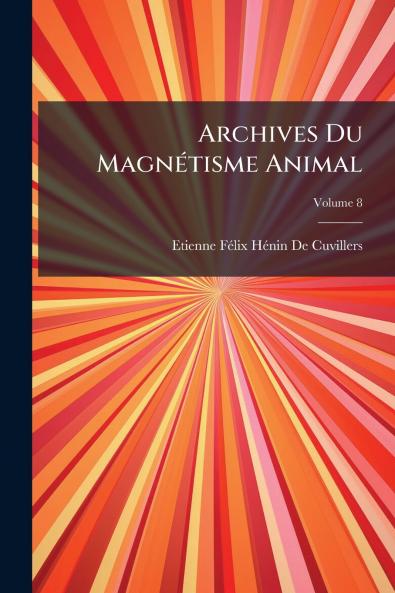 Archives Du Magnétisme Animal; Volume 8