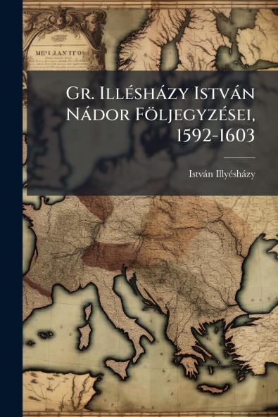 Gr. Illésházy István Nádor Följegyzései 1592-1603