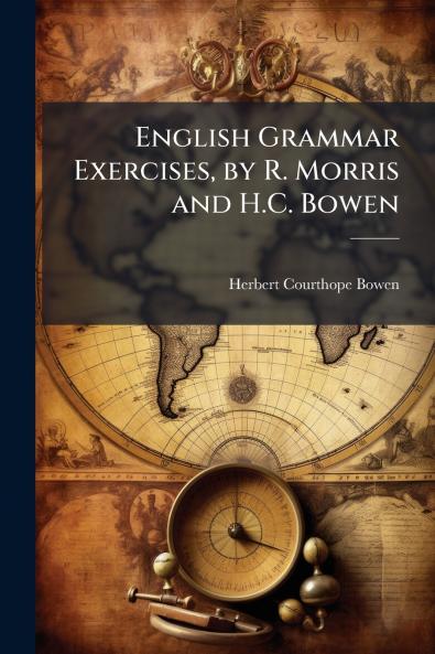 English Grammar Exercises by R. Morris and H.C. Bowen