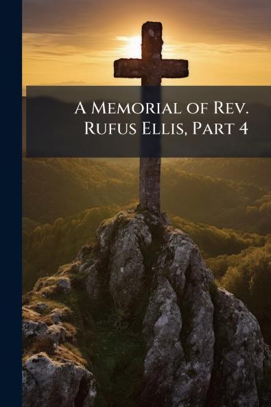 A Memorial of Rev. Rufus Ellis Part 4