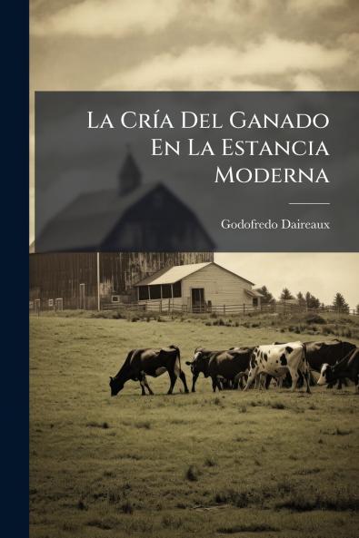 La Cría Del Ganado En La Estancia Moderna