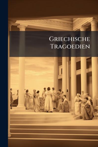 Griechische Tragoedien