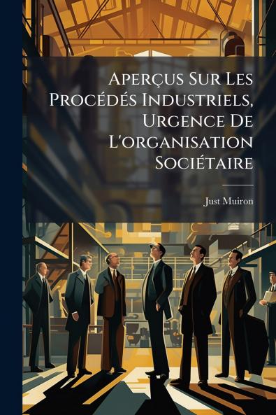 Aperçus Sur Les Procédés Industriels Urgence De L'organisation Sociétaire