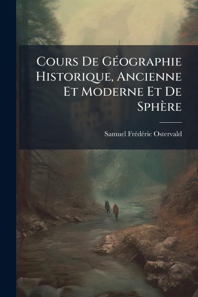 Cours De Géographie Historique Ancienne Et Moderne Et De Sphère