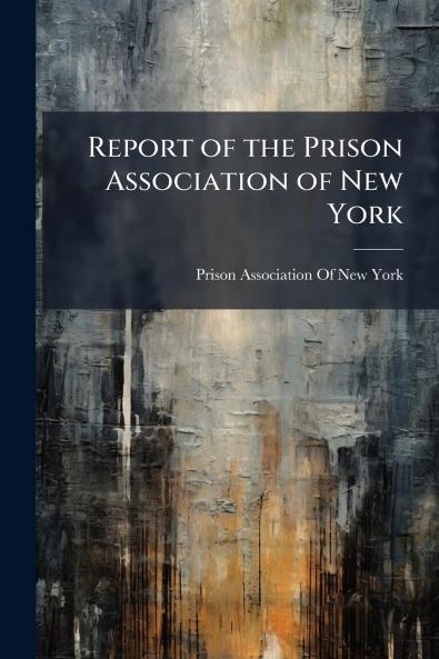 Report of the Prison Association of New York