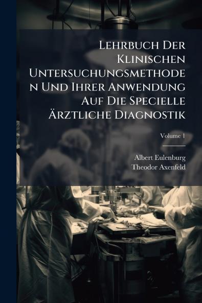 Lehrbuch Der Klinischen Untersuchungsmethoden Und Ihrer Anwendung Auf Die Specielle Ärztliche Diagnostik; Volume 1