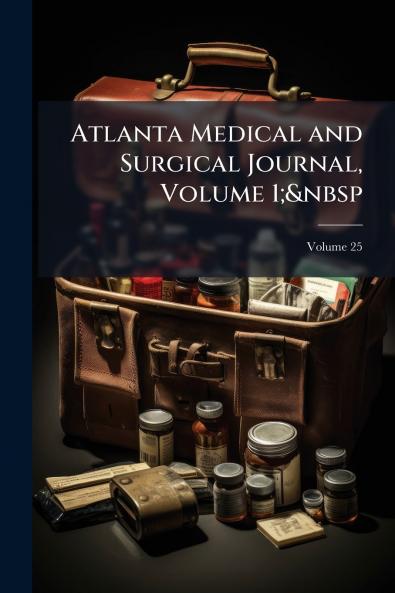 Atlanta Medical and Surgical Journal Volume 1;&nbsp; Volume 25